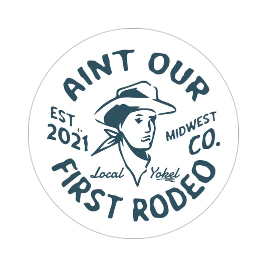 "Aint Our first Rodeo" Sticker
